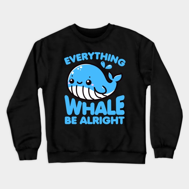 Everything Whale Be Alright Funny Pun Crewneck Sweatshirt by valiantbrotha